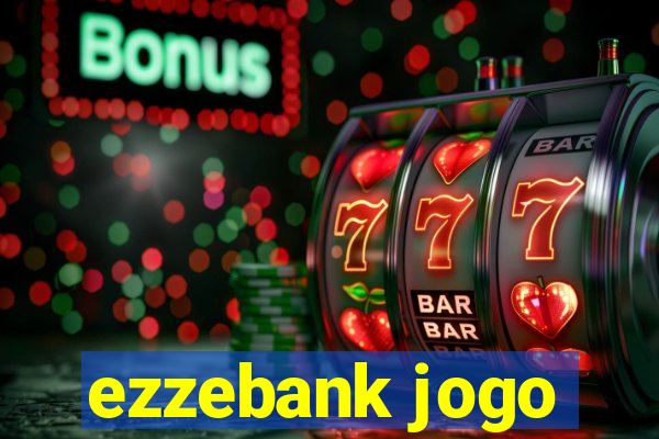 ezzebank jogo